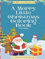 A Merry Little Christmas Coloring Book For Adults: A JUMBO 100-page Beautifully illustrated Coloring Book for Grown-ups. No two pages the same! Stress relief! 8.5x11