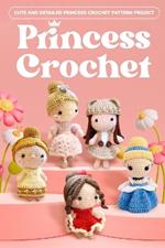 Princess Crochet: Cute and Detailed Princess Crochet Pattern Project: Amigurumi Dolls