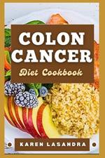 Colon Cancer Diet Cookbook: Illustrated Guide To Disease-Specific Nutrition, Recipes, Substitutions, Allergy-Friendly Options, Meal Planning, Preparation Tips, And Holistic Health