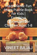 Maze Mania: Fun Maze Puzzle Book for Kids Engaging Challenges for Children Ages 1-8