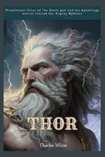 Thor: Thunderous Tales of The Norse god and the mythology marvel behind the Mighty Mj?lnir