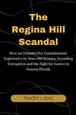 The Regina Hill Scandal: How an Orlando City Commissioner Exploited a 96-Year-Old Woman, Unveiling Corruption and the Fight for Justice in Central Florida