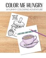 Color Me Hungry: A Yummy Coloring Adventure