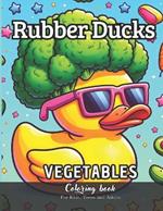 Rubber Ducks Vegetables Coloring Book for Kids, Teens and Adults: 58 Simple Images to Stress Relief and Relaxing Coloring