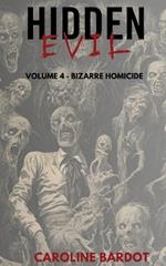 Bizarre Homicide: Hidden Evil Series Volume 4: True Crime