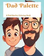 Dad Palette: A Dad Quotes Coloring Book