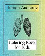 Human Anatomy Coloring Book for Kids 48 pages of Bones and Organs 9.25x7.5