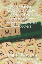 Word Wonder: Crossword Puzzle Book for Kids Engaging Brain Teasers for Children and Toddlers