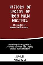 History of Legacy of Iron Palm Masters: Chronicles of Indomitable Hands: Unveiling the Legends: A Journey through the Legacy of Iron Palm Masters