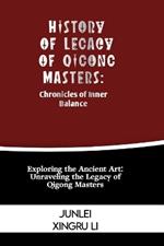 History of Legacy of Qigong Masters: Chronicles of Inner Balance: Exploring the Ancient Art: Unraveling the Legacy of Qigong Masters