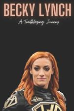 Becky Lynch: A Trailblazing Journey