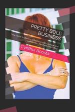 Pretty Bold Business: Your Guide to Starting a Business with Courage and Confidence, The Pretty Bold Way!