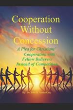 Cooperation Without Concession: A Plea for Christians' Cooperation with Fellow Christians Instead of Competition