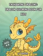 Enchanting Dragons: Dragon Coloring Book for Kids: Dragon Coloring Book Ages 4-8 Cute Dragon Coloring Creativity