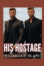 His Hostage: A Surprise Pregnancy Billionaire Boss Romance