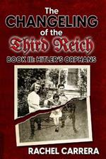 The Changeling of the Third Reich Book III: Hitler's Orphans