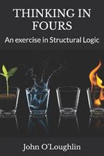 Thinking in Fours: An exercise in Structural Logic