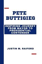 Pete Buttigieg: Inspiring Journey From Mayor to Presidential Contender