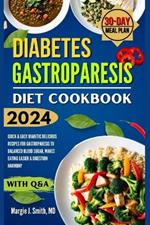 Diabetes Gastroparesis Diet Cookbook: Quick & Easy Diab?tic Delicious Recipes for Gastropar?sis to Balanced Blood Sugar, Makes Eating Easier & Digestion Harmony with 30 Days Meal Plan & Q&A