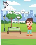 My Dog Lives in Heaven: A book About The Loss of a Dog Friend For Children 10 and Under