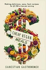 Cheap Vegan Meals: Making Delicious, Easy, Fast Recipes For $1.50 or Less Per Serving