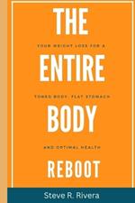 The Entire Body Reboot: Your Weight loss for a Toned Body, flat stomach and Optimal Health