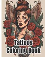 Tattoos Coloring Book: Traditional and Beautiful Tattoo Designs, An Adult Coloring Book Large Print For Stress Relief, Relaxation and Creativity