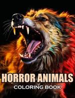 Horror Animals Coloring Book for Adult: 100+ Coloring Pages of Awe-inspiring for Stress Relief and Relaxation
