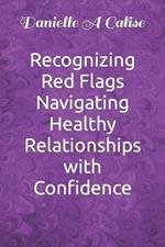 Recognizing Red Flags Navigating Healthy Relationships with Confidence