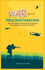 War Against Procrastination: Real Life Examples of People That Overcame Procrastination and How They Did It