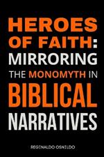 Heroes of Faith: Mirroring the Monomyth in Biblical Narratives