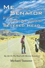 Me and the Senator Search for Captain Jack's Severed Head: My Life on the Road with Monroe Sweetland