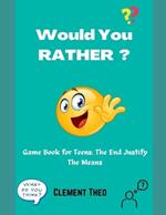 Would You Rather?: Game Book For Teens: The End Justify The Means