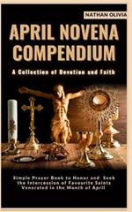 April Novena Compendium 'A Collection of Devotion and Faith': Simple Prayer Book to Honor and Seek the Intercession of Favorite Saints Venerated in the Month of April