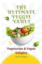 The Ultimate Veggie Vault: Vegetarian & Vegan Delights