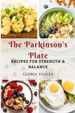 The Parkinson's Plate: Recipes for Strength & Balance