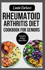 Rheumatoid Arthritis Diet Cookbook for Seniors: Quick Delicious Gluten-Free Anti Inflammatory Recipes and Meal Plan for Joint Pain and Inflammation Relief in Older Adults