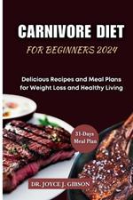 Carnivore Diet for Beginners 2024: Delicious Recipes and Meal Plans for Weight Loss and Healthy Living