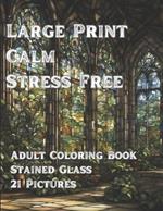 Large Print - Calm - Stress Free (Adult Coloring Book): Stained Glass Coloring book