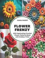 Flower Frenzy: 200 Captivating Crochet Flower Patterns Book with Endless Trims