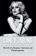 Candy Darling: The Life of a Dreamer, Trans Icon, and Warhol superstar