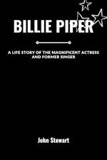 Billie Piper: A Life Story Of The Magnificent Actress And Former Singer
