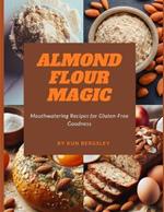 Almond Flour Magic: Mouthwatering Recipes for Gluten-Free Goodness