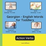 Georgian - English Words for Toddlers - Action Verbs: Teach and Learn Georgian For Kids and Beginners Bilingual Picture Book with English Translations