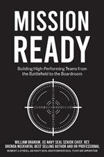 Mission Ready: Building High-Performing Teams from the Battlefield to the Boardroom