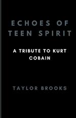 Echoes Of Teen Spirit: A Tribute To Kurt Cobain