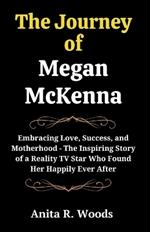 The Journey Of Megan McKenna: Embracing Love, Success, and Motherhood - The Inspiring Story of a Reality TV Star Who Found Her Happily Ever After