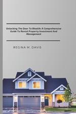 Unlocking The Door To wealth: A Comprehensive Guide To Rental Property Investment And Management