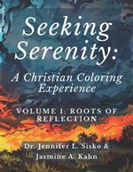 Seeking Serenity: A Christian Coloring Experience: Volume 1: Roots of Reflection