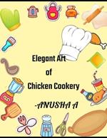 Elegent Art of Chicken Cookery: 50 Amazing Chicken Cookbook